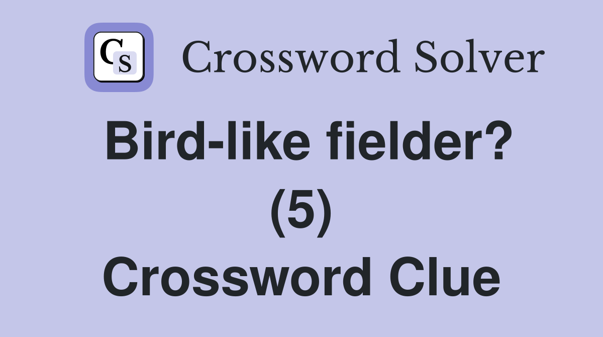 Birdlike fielder? (5) Crossword Clue Answers Crossword Solver